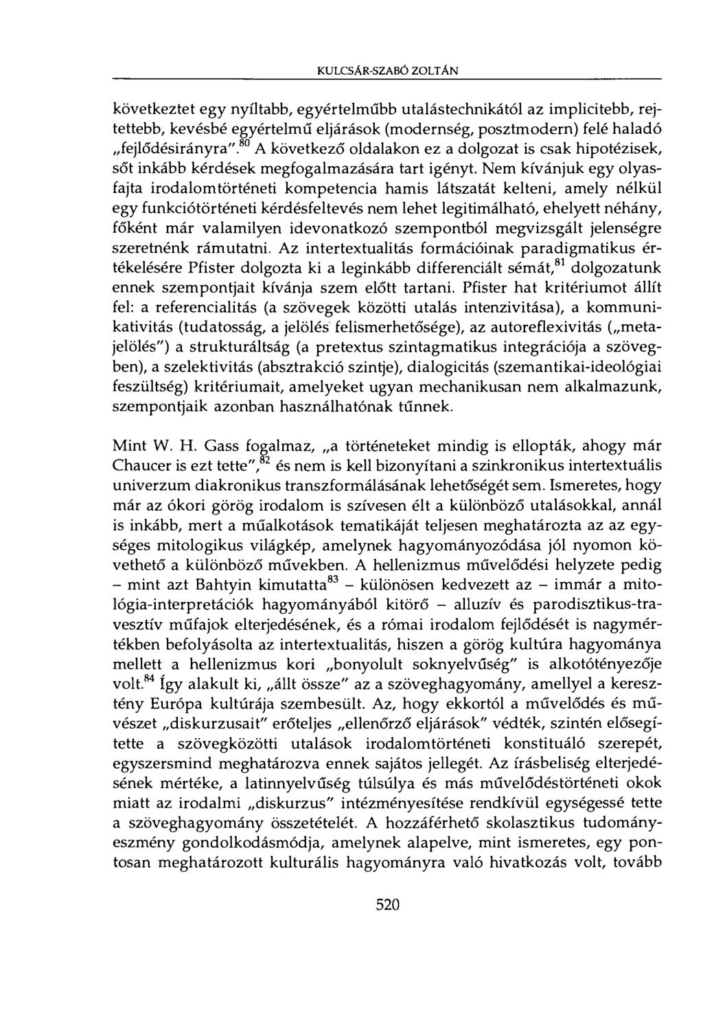 KULCSAR-SZABÓ ZOLTÄN következtet egy nyíltabb, egyértelműbb utalástechnikától az implicitebb, rejtettebb, kevésbé egyértelmű eljárások (modernség, posztmodern) felé haladó fejlődésirányra" 80 A