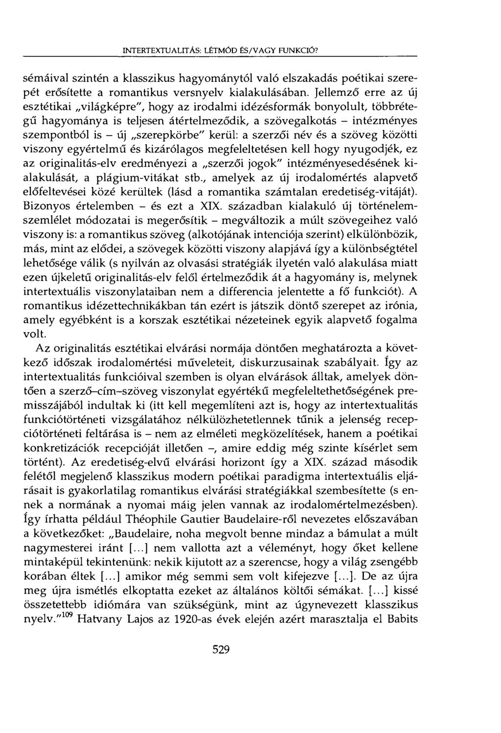 INTERTEXTUALITÁS: LÉTMÓD ÉS/VAGY FUNKCIÓ? sémáival szintén a klasszikus hagyománytól való elszakadás poétikai szerepét erősítette a romantikus versnyelv kialakulásában.