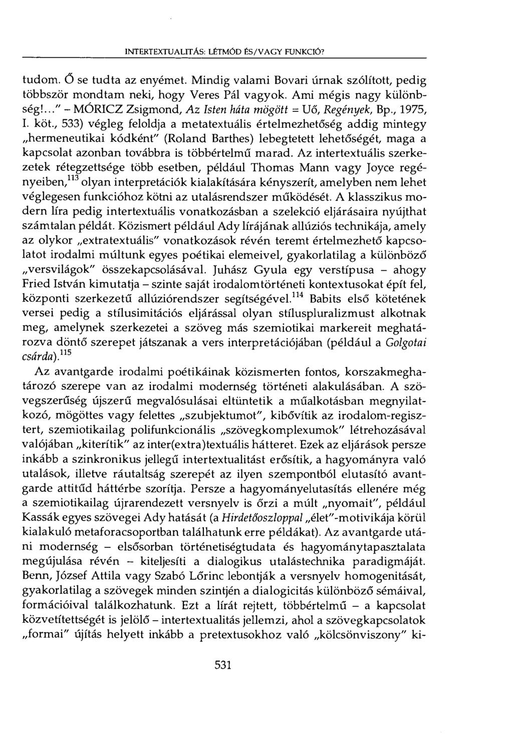INTERTEXTUALITÁS: LÉTMÓD ÉS/VAGY FUNKCIÓ? tudom. Ő se tudta az enyémet. Mindig valami Bovari úrnak szólított, pedig többször mondtam neki, hogy Veres Pál vagyok. Ami mégis nagy különbség!