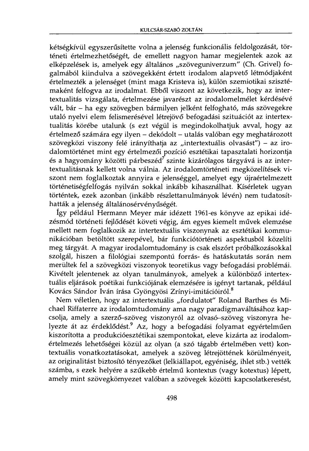 KULCSAR-SZABÓ ZOLTAN kétségkívül egyszerűsítette volna a jelenség funkcionális feldolgozását, történeti értelmezhetőségét, de emellett nagyon hamar megjelentek azok az elképzelések is, amelyek egy
