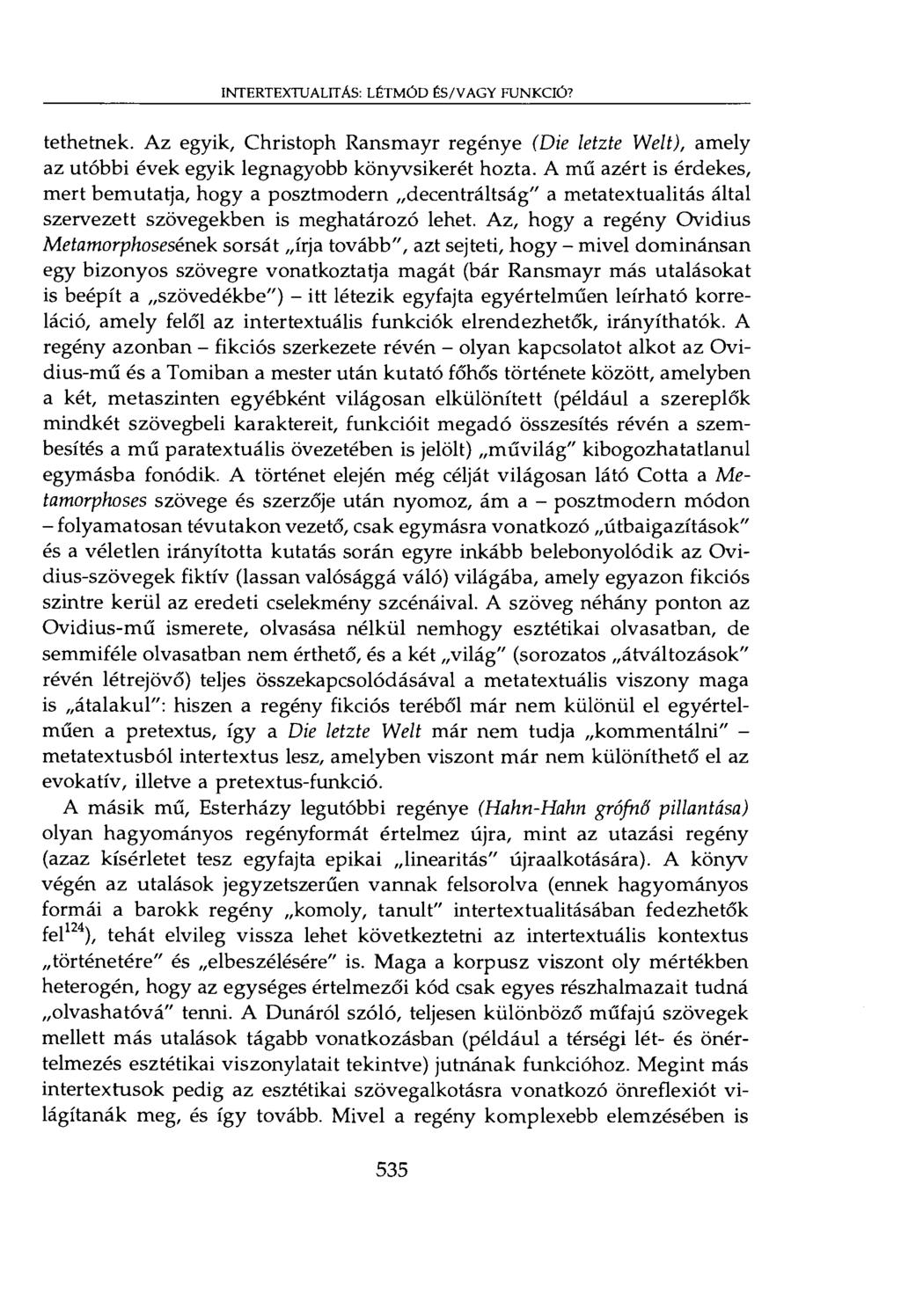 INTERTEXTUALITÁS: LÉTMÓD ÉS/VAGY FUNKCIÓ? tethetnek. Az egyik, Christoph Ransmayr regénye (Die letzte Welt), amely az utóbbi évek egyik legnagyobb könyvsikerét hozta.
