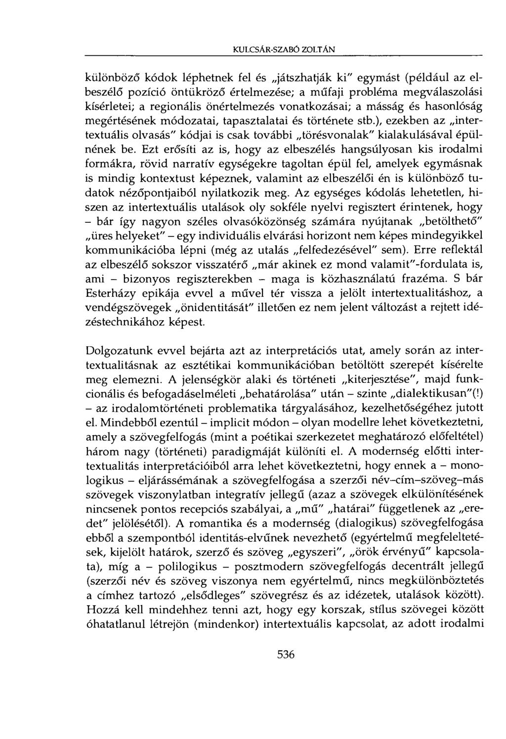 KULCSÁR-SZABÓ ZOLTÁN különböző kódok léphetnek fel és játszhatják ki" egymást (például az elbeszélő pozíció öntükröző értelmezése; a műfaji probléma megválaszolási kísérletei; a regionális
