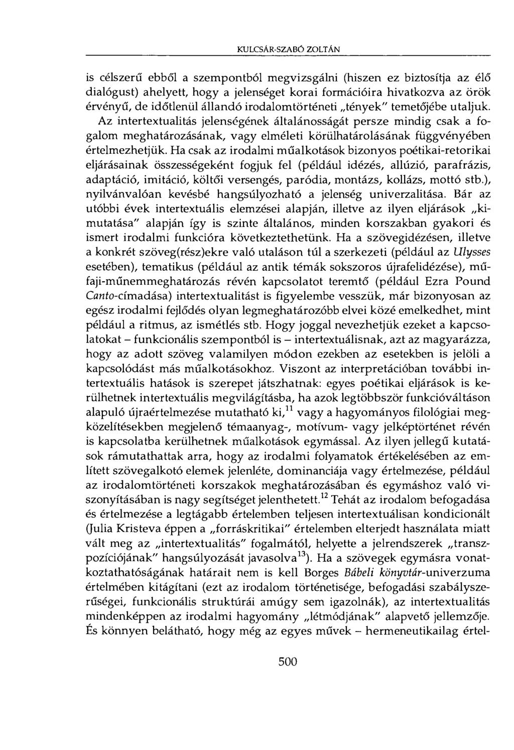 KULCSAR-SZABÓ ZOLTAN is célszerű ebből a szempontból megvizsgálni (hiszen ez biztosítja az élő dialógust) ahelyett, hogy a jelenséget korai formációira hivatkozva az örök érvényű, de időtlenül