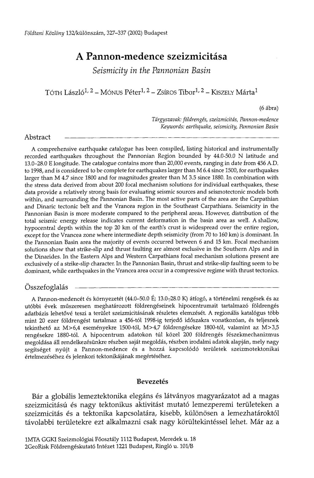 Földtani Közlöny 132/különszám, 327-337 (2002) Budapest A Pannon-medence szeizmicitása Seismicity in the Pannonian Basin TÓTH László 1 ' 2 - MÓNUS Péter 1 ' 2 - ZSÍROS Tibor 1 ' 2 - KISZELY Márta 1