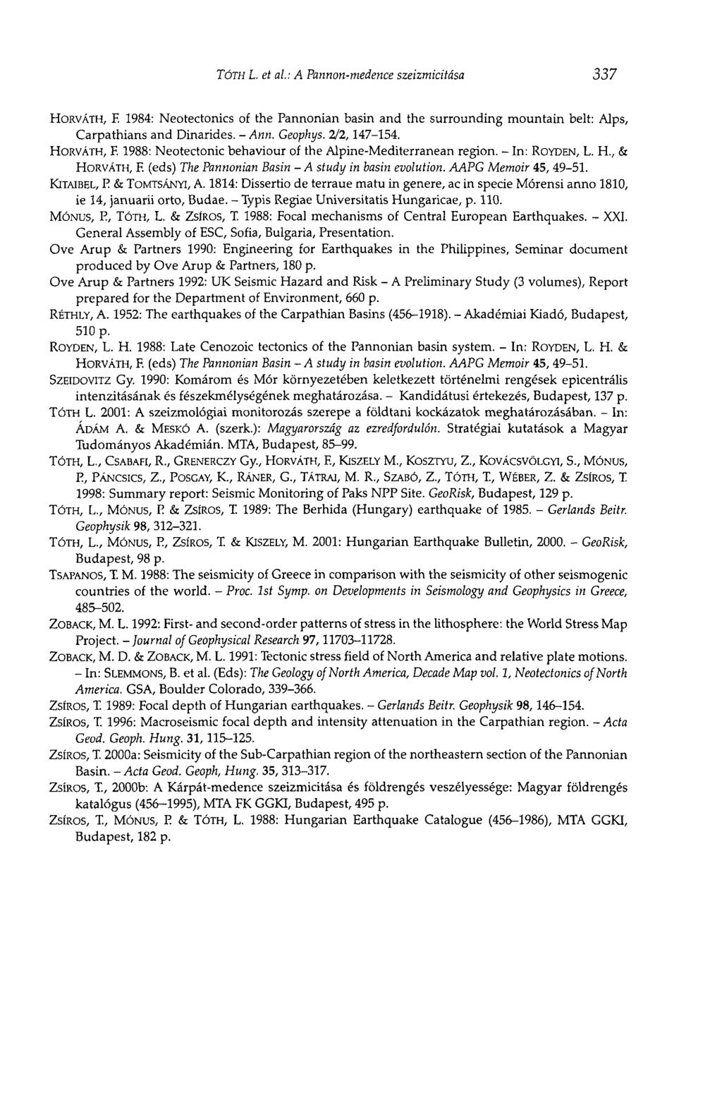 TÓTH L. et al: A Pannon-medence szeizmicitása 337 HORVÁTH, F. 1984: Neotectonics of the Pannonian basin and the surrounding mountain belt: Alps, Carpathians and Dinarides. - Ann. Geophys. 2/2,147-154.