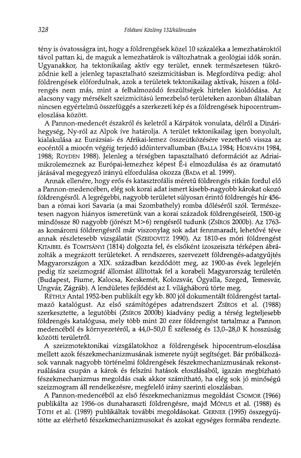 328 Földtani Közlöny 132/különszám tény is óvatosságra int, hogy a földrengések közel 10 százaléka a lemezhatároktól távol pattan ki, de maguk a lemezhatárok is változhatnak a geológiai idők során.