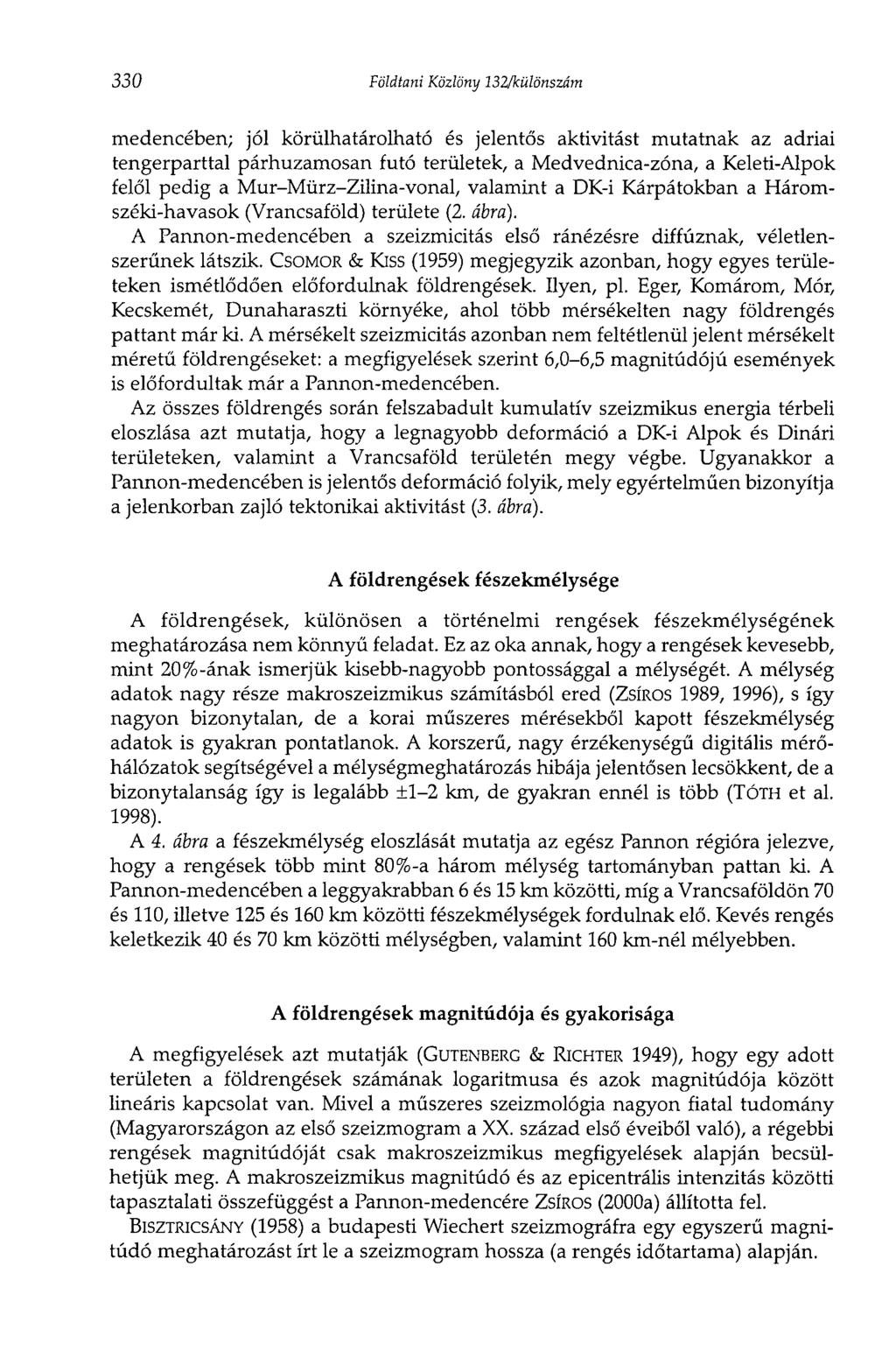 330 Földtani Közlöny 132/különszám medencében; jól körülhatárolható és jelentős aktivitást mutatnak az adriai tengerparttal párhuzamosan futó területek, a Medvednica-zóna, a Keleti-Alpok felől pedig