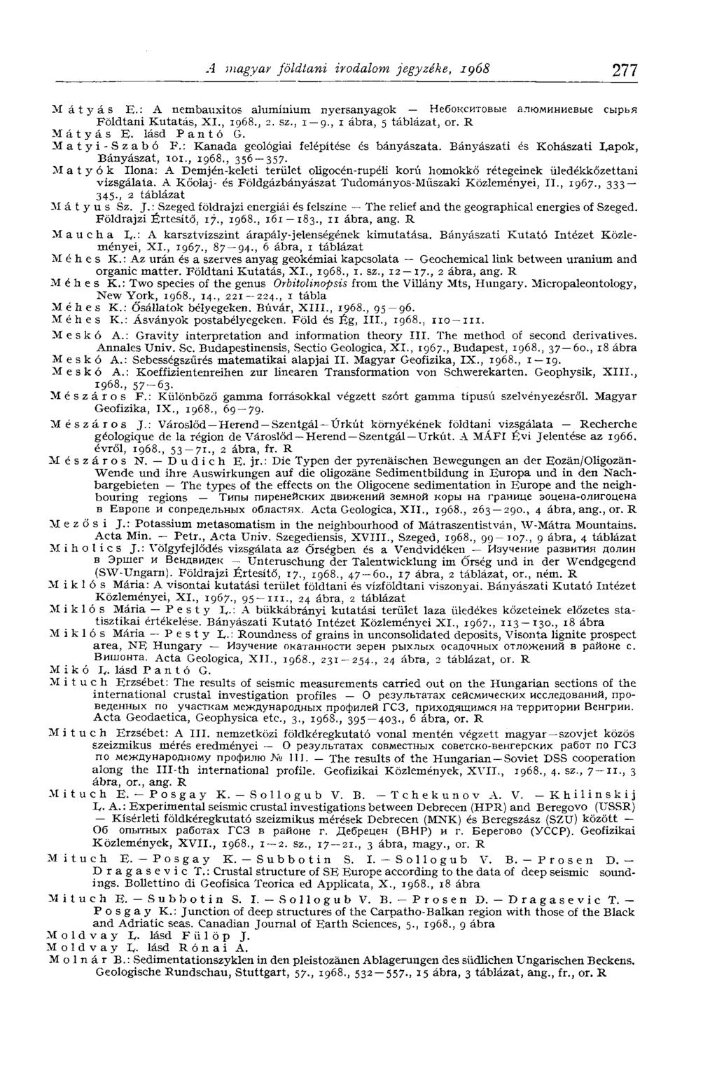 A magyar földtani irodalom jegyzéke, 1968 277 Mátyás E.: A nembauxitos alumínium nyersanyagok Небокситовые алюминиевые сырья Földtani Kutatás, XI., 1968., 2. sz., 1 9., 1 ábra, 5 táblázat, or.