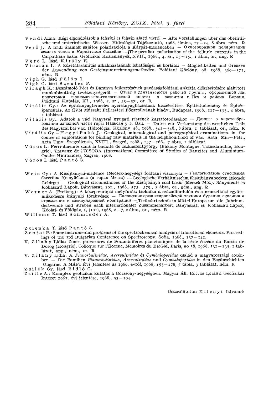 284 Földtani Közlöny, XCIX. kötet, 3. füzet V e n d 1 Anna: Régi elgondolások a felszíni és felszín alatti vízről Alte Vorstellungen über das oberirdische und unterirdische Wasser.