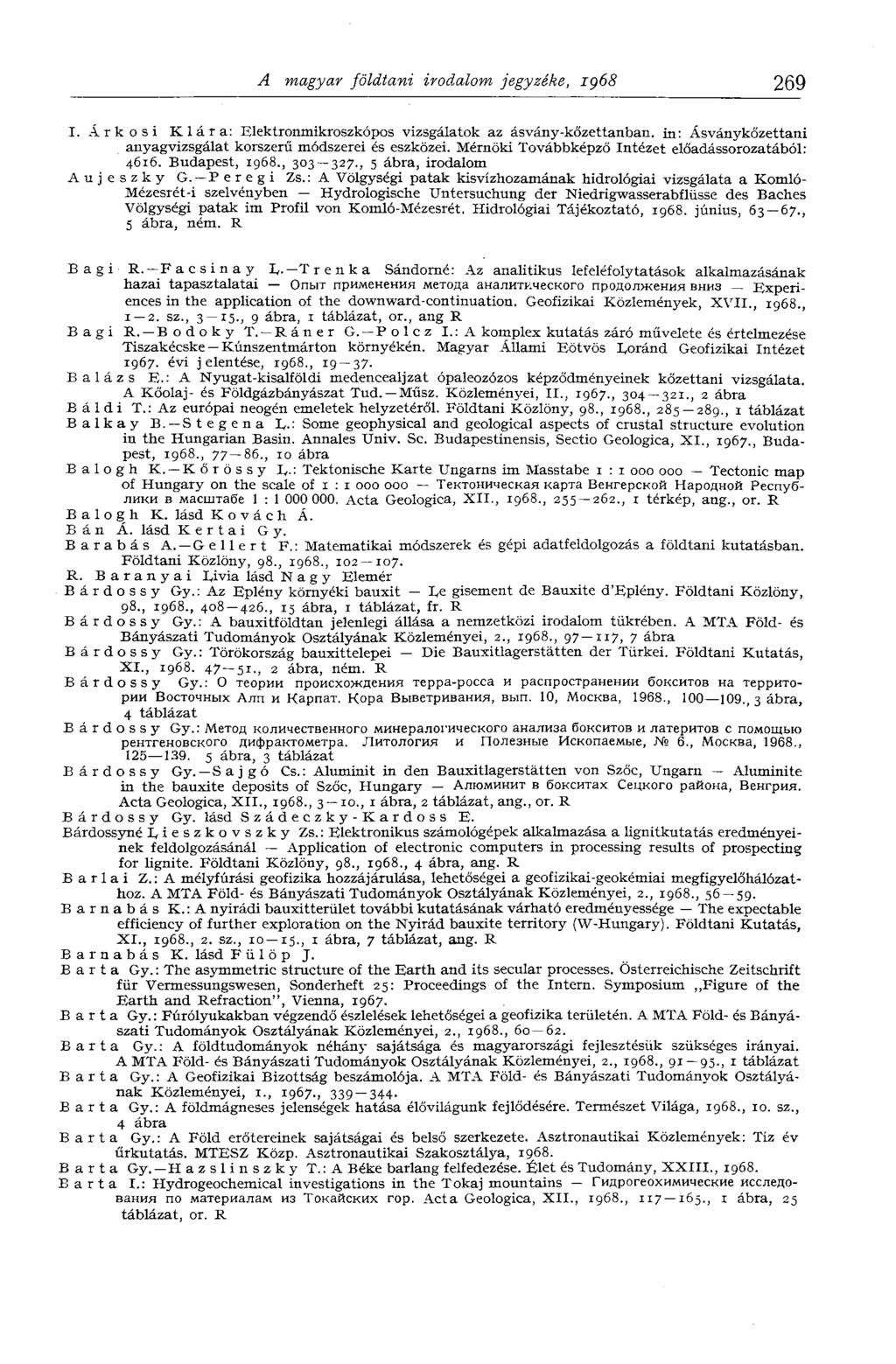 A magyar földtani irodalom jegyzéke, iç68 269 I. Árkosi Klára: Elektronmikroszkópos vizsgálatok az ásvány-kőzettanban, in: Ásványkőzettani anyagvizsgálat korszerű módszerei és eszközei.