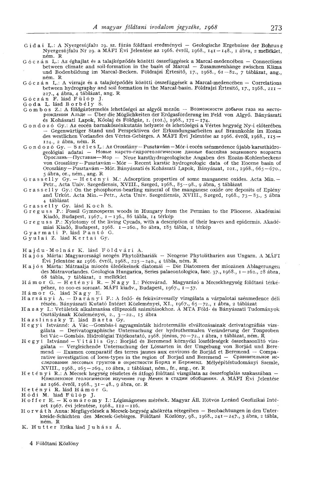 A magyar földtani irodalom jegyzéke, zç68 273 Gidai L. : A Nyergesújfalu 29. sz. fúrás földtani eredményei Geologische Ergebnisse der Bohrun g Nyergesújfalu Nr 29. a MÁFI Évi Jelentése az 1966.