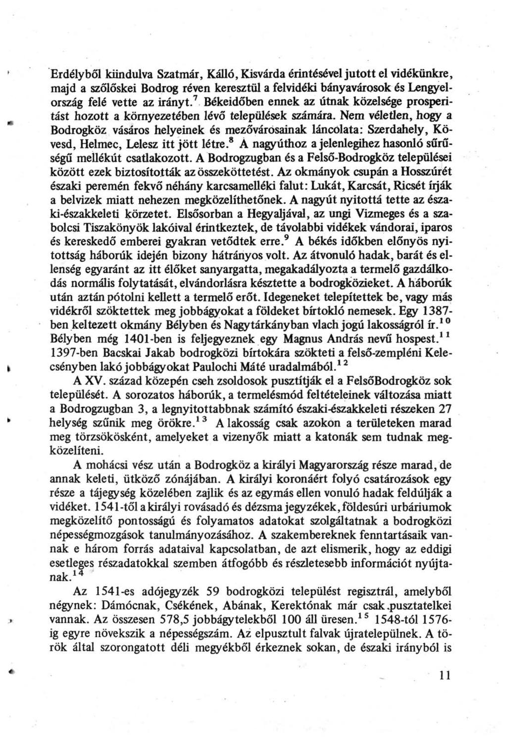 ' Erdélyből kiindulva Szatmár, Kalló, Kisvárda érintésével jutott el vidékünkre, majd a szőlőskei Bodrog réven keresztül a felvidéki bányavárosok és Lengyelország felé vette az irányt.