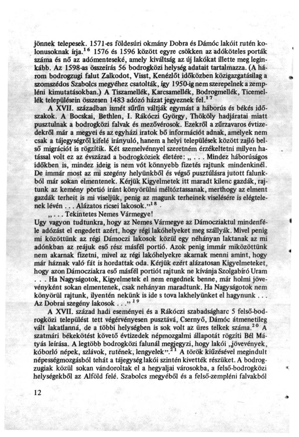 jönnek telepesek. 157l-es földesúri okmány Dobra és Dámóc lakóit rutén kolonusoknak írja.