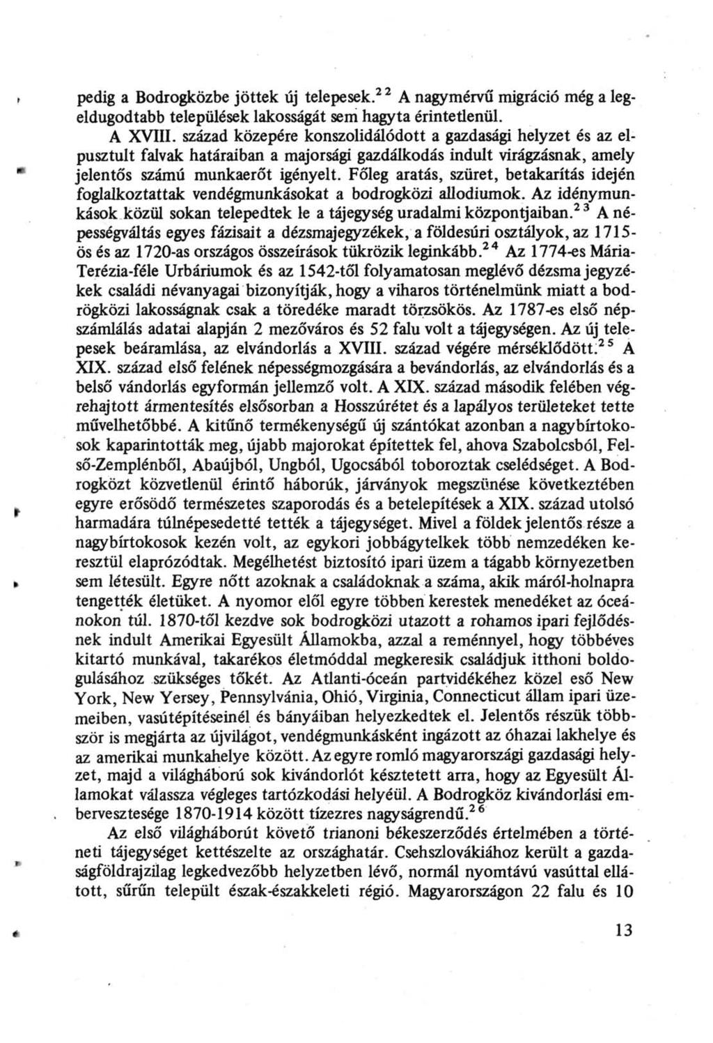 > pedig a Bodrogközbe jöttek új telepesek. 2 2 A nagymérvű migráció még a legeldugodtabb települések lakosságát sem hagyta érintetlenül. A XVIII.