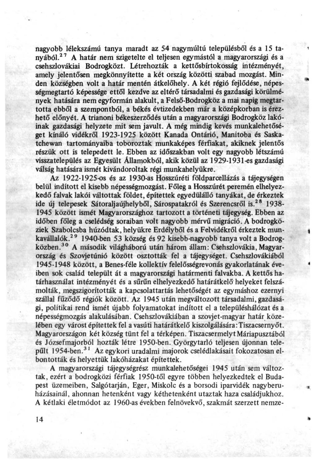 nagyobb lélekszámú tanya maradt az 54 nagymúltú településből és a 15 ta- i nyából. 2 7 A határ nem szigetelte el teljesen egymástól a magyarországi és a csehszlovákiai Bodrogközt.