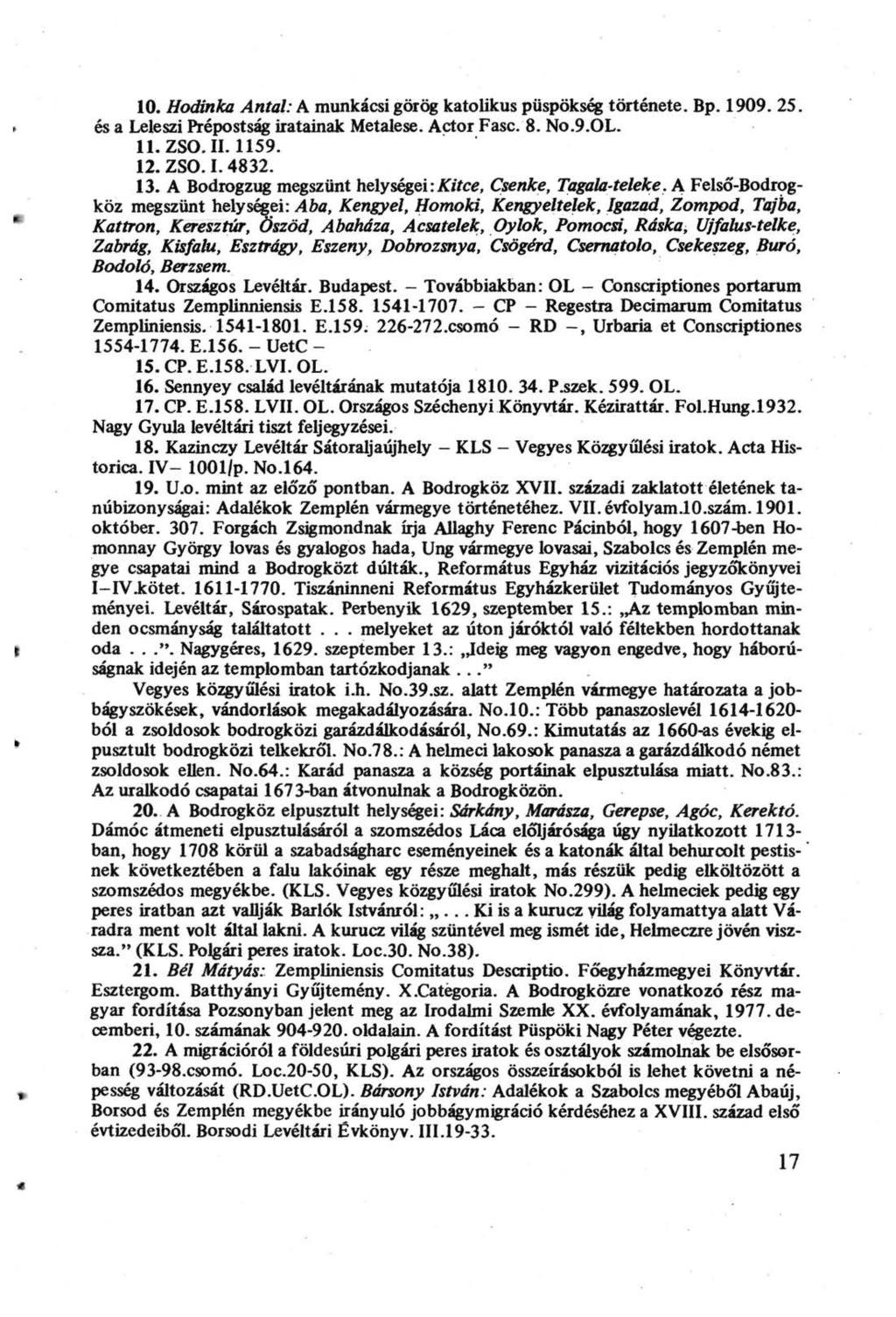 10. Hodinka Antal: A munkácsi görög katolikus püspökség története. Bp. 1909. 25.» és a Leleszi Prépostság iratainak Metalese. Actor Fase. 8. No.9.0L. 11.ZSO.II. 1159. 12. ZSO. I. 4832. 13.
