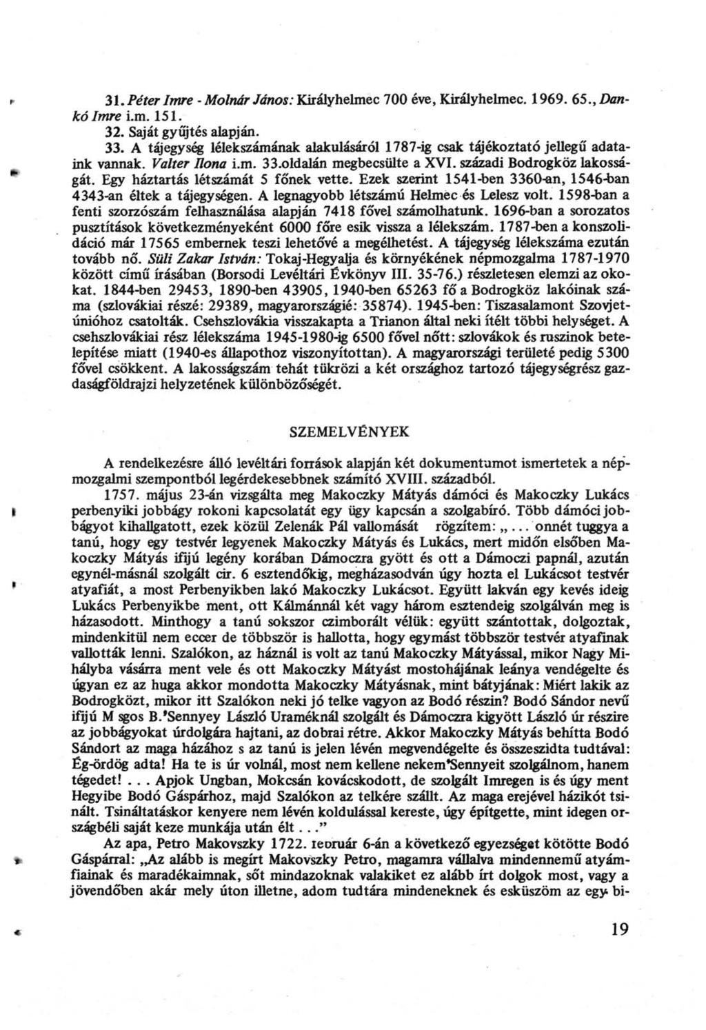 31. Péter Imre -Molnár János.Kháiyhéimeic 700 éve, Királyhelmec. 1969. 65., Dankólmre i.m. 151. 32. Saját gyűjtés alapján. 33.