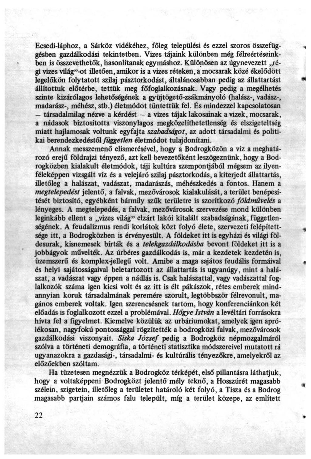 Ecsedi-láphoz, a Sárköz vidékéhez, főleg települési és ezzel szoros összefüggésben gazdálkodási tekintetben. Vizes tájaink különben még félreértéseinkben is összevethetők, hasonlítanak egymáshoz.
