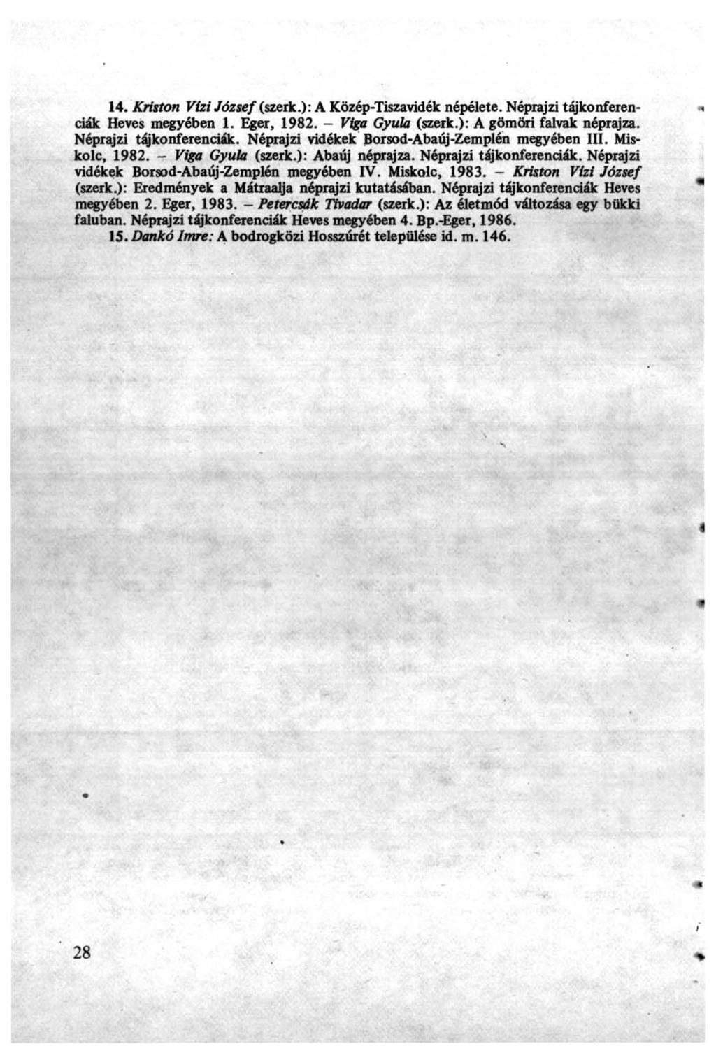 14. Kriston Vízi József (szerk.): A Közép-Tiszavidék népélete. Néprajzi tajkonferendák Heves megyében 1. Eger, 1982. - Viga Gyula (szerk.): A gömöri falvak néprajza. Néprajzi tajkonferendák. Néprajzi vidékek Borsod-Abaúj-Zemplén megyében III.