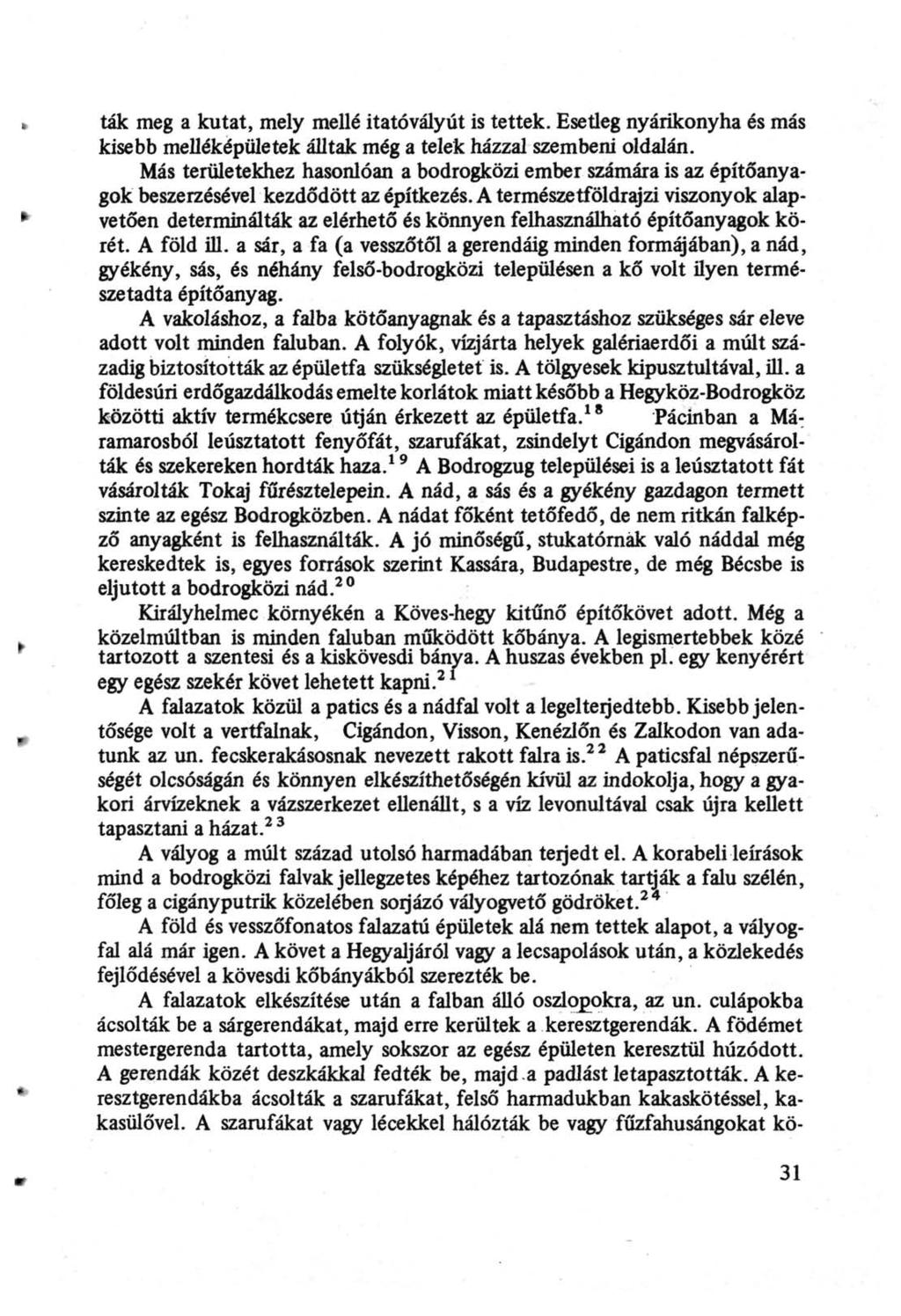 tik meg a kutat, mely mellé itatóvályút is tettek. Esetleg nyárikonyha és más kisebb melléképületek álltak még a telek házzal szembeni oldalán.