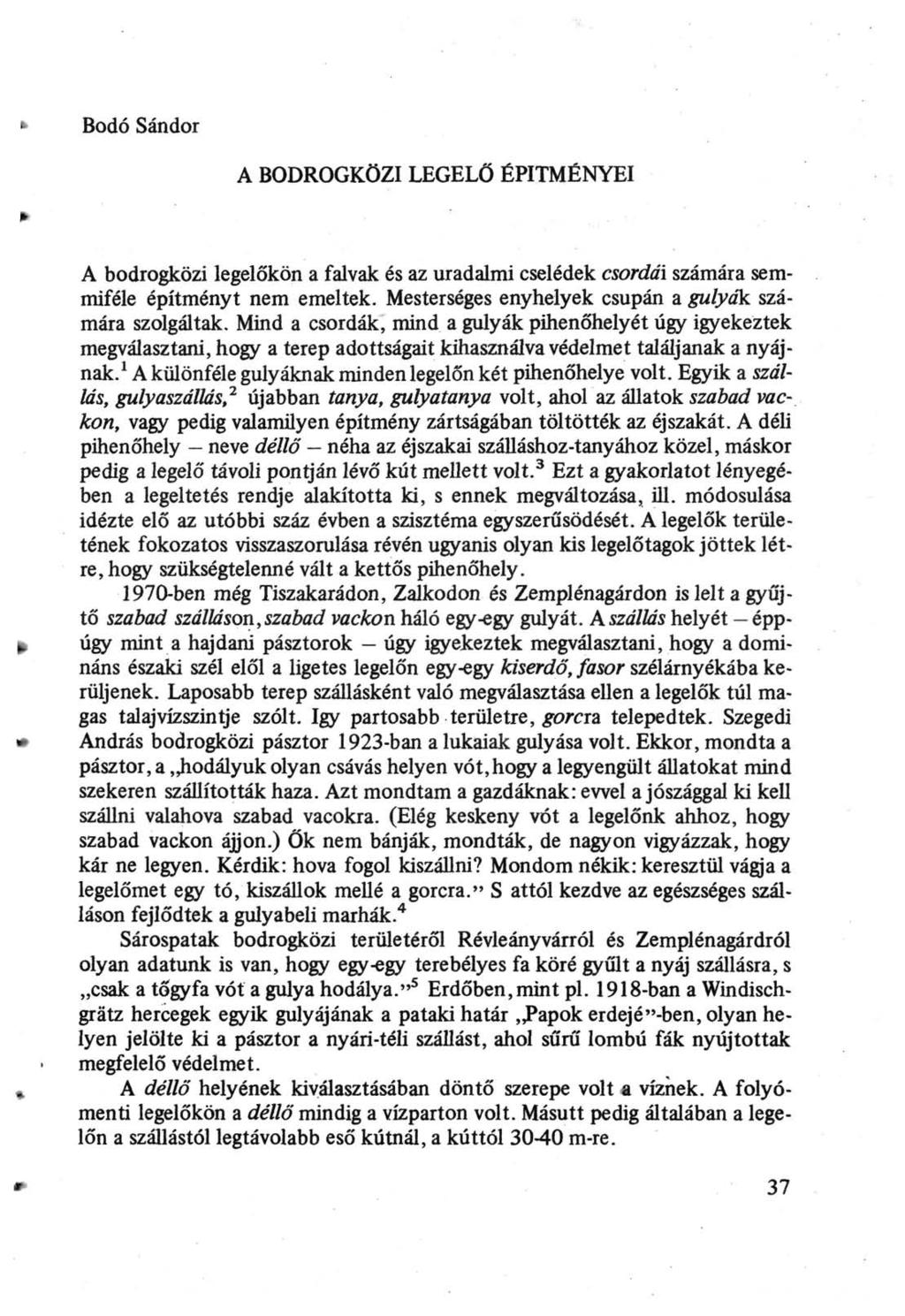 Bodó Sándor A BODROGKÖZI LEGELŐ ÉPÍTMÉNYEI A bodrogközi legelőkön a falvak és az uradalmi cselédek csordái számára semmiféle építményt nem emeltek.