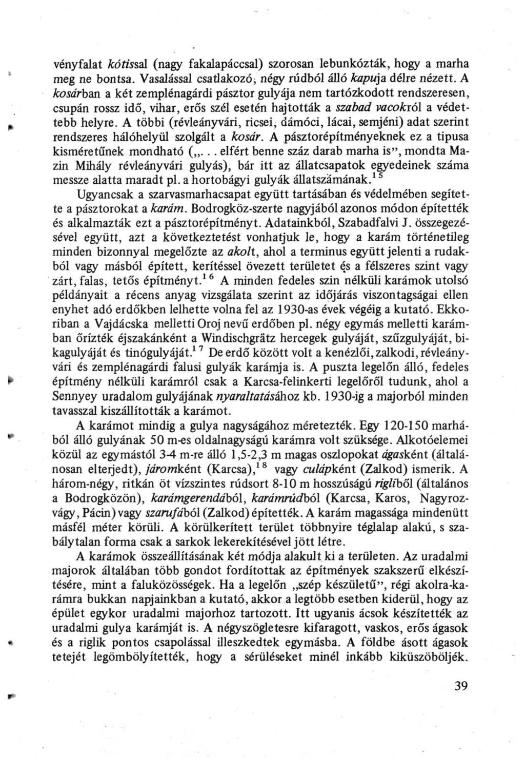 vényfalat kótíssal (nagy fakalapáccsal) szorosan lebunkózták, hogy a marha meg ne bontsa. Vasalással csatlakozó, négy rúdból álló kapuja délre nézett.
