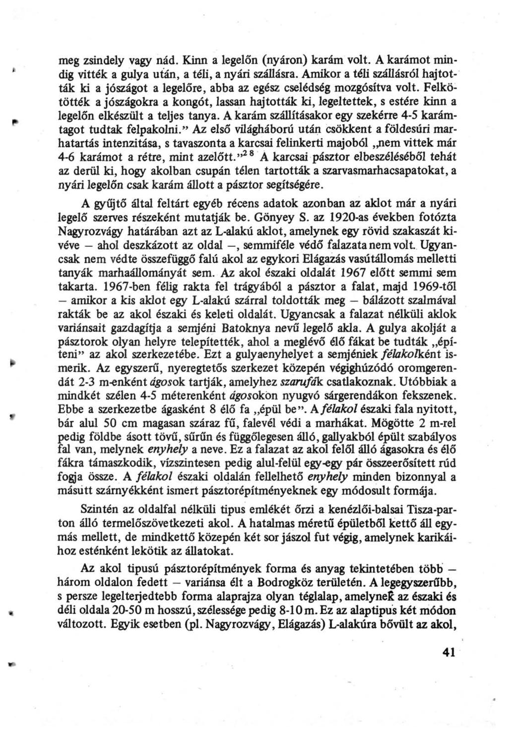 meg zsindely vagy nád. Kinn a legelőn (nyáron) karám volt. A karámot mindig vitték a gulya után, a téli, a nyári szállásra.