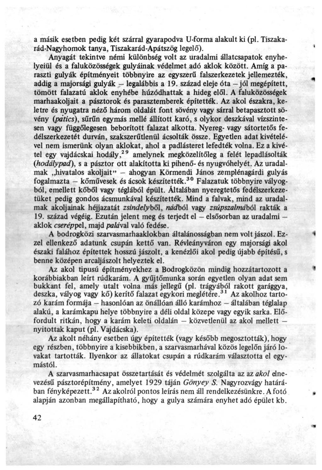 a másik esetben pedig két szárral gyarapodva U-forma alakult ki (pl. Tiszakarád-Nagyhomok tanya, Tiszakarád-Apátszög legelő).