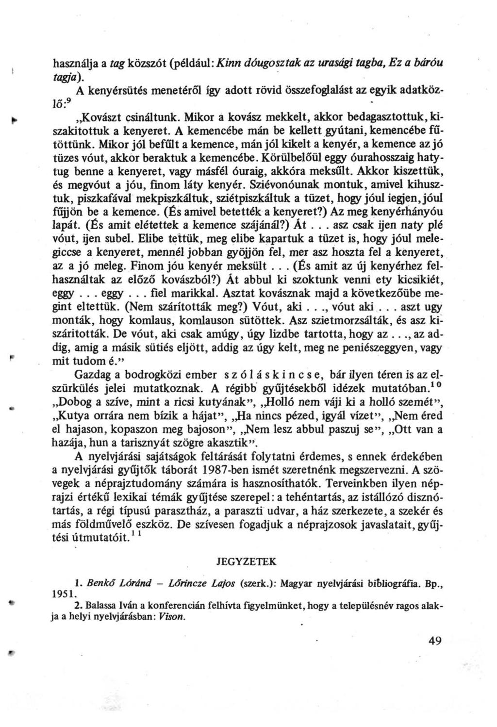 használja a tag közszót (például: Kinn dóugosztak az urasági tagba, Ez a bdróu tagja). A kenyérsütés menetéről így adott rövid összefoglalást az egyik adatközlő: 9 Kovászt csináltunk.