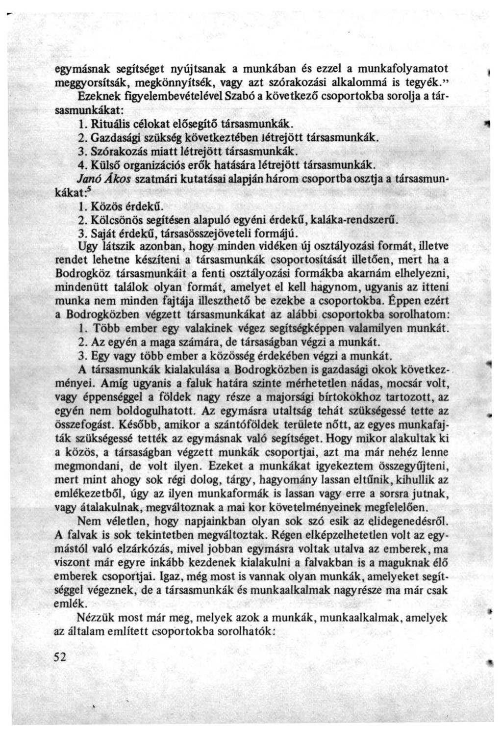 egymásnak segítséget nyújtsanak a munkában és ezzel a munkafolyamatot meggyorsítsák, megkönnyítsék, vagy azt szórakozási alkalommá is tegyék.