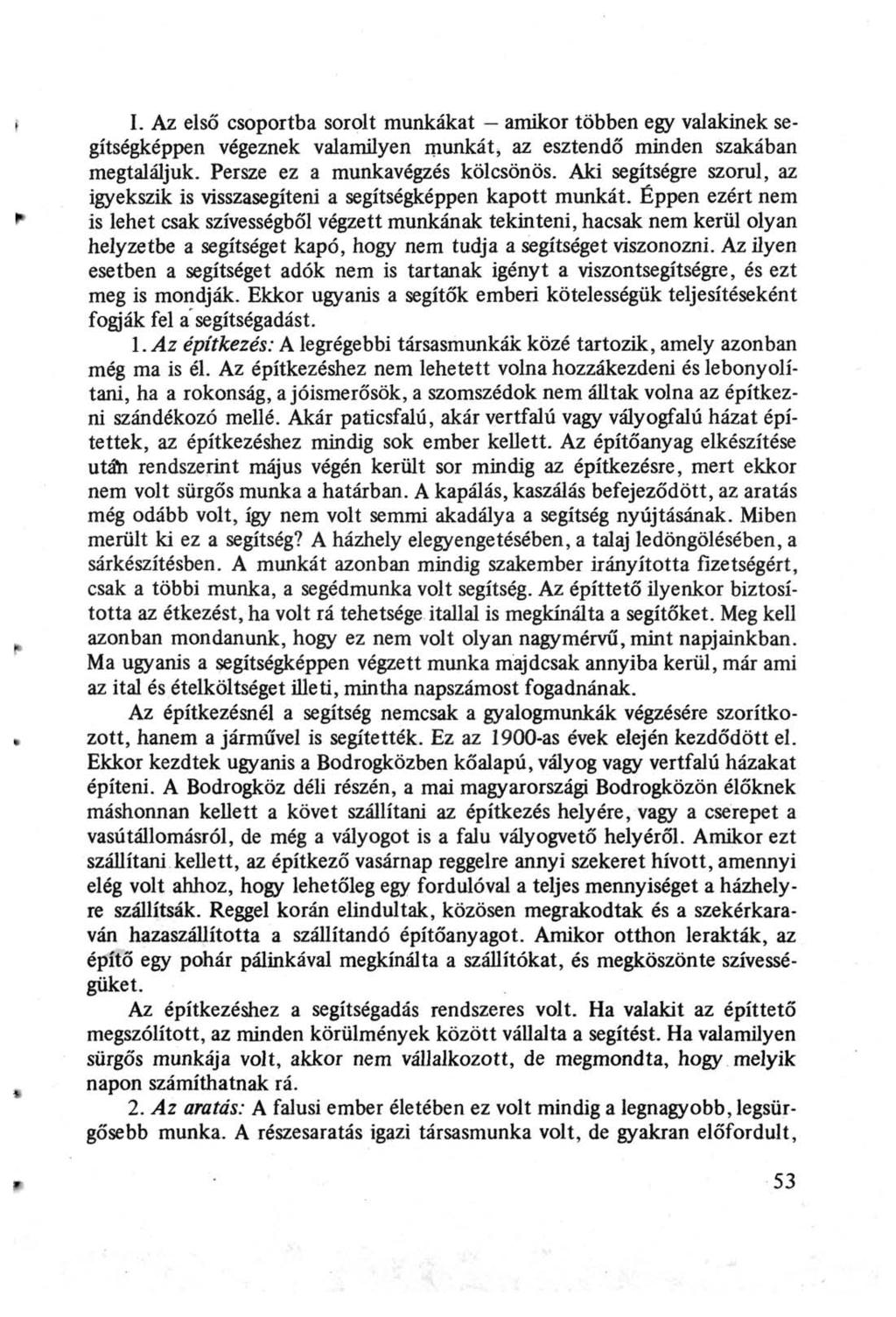 I. Az első csoportba sorolt munkákat amikor többen egy valakinek segítségképpen végeznek valamilyen munkát, az esztendő minden szakában megtaláljuk. Persze ez a munkavégzés kölcsönös.