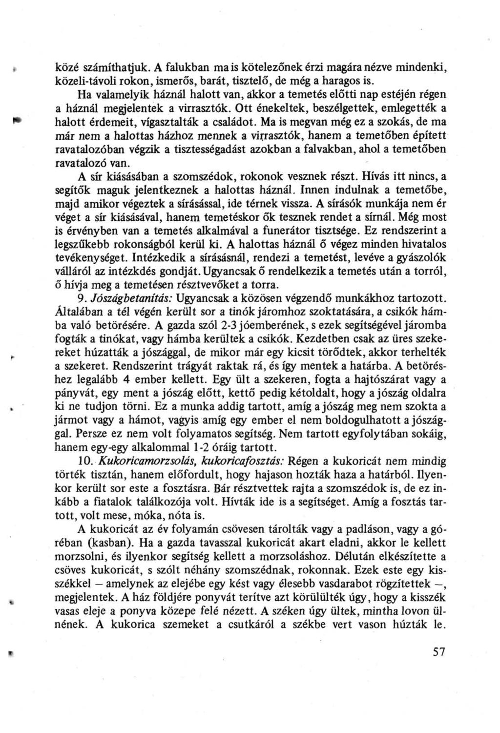 közé számíthatjuk. A falukban mais kötelezőnek érzi magára nézve mindenki, közeli-távoli rokon, ismerős, barát, tisztelő, de még a haragos is.