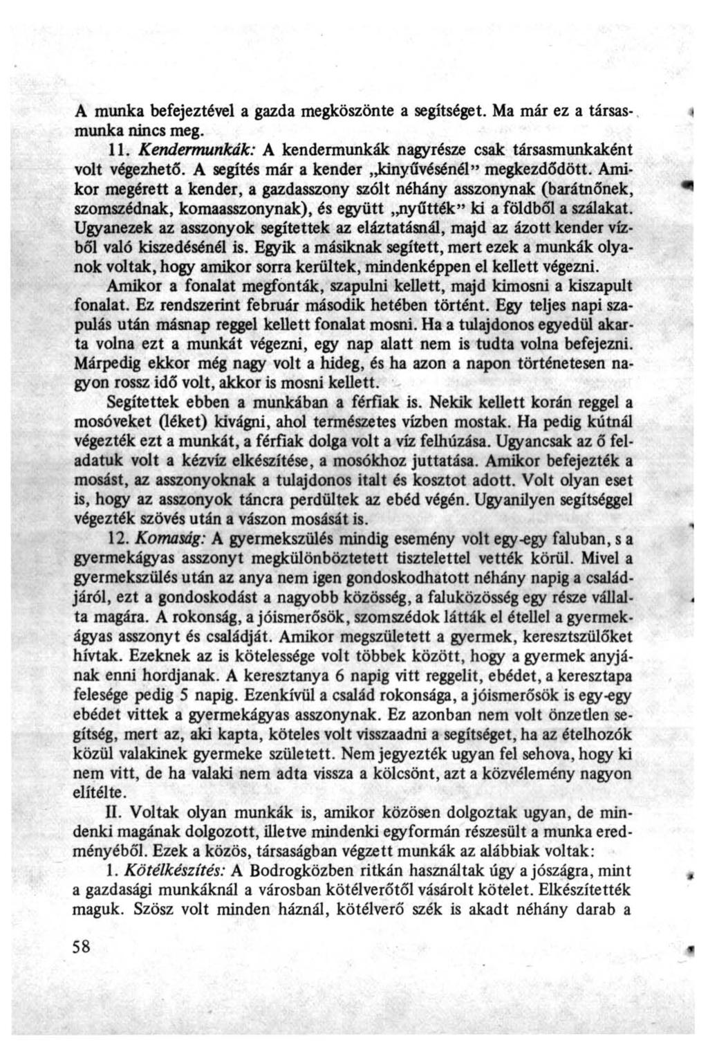 A munka befejeztével a gazda megköszönte a segítséget. Ma már ez a társasmunka nincs meg. 11. Kendermunkák: A kendermunkák nagyrésze csak társasmunkaként volt végezhető.