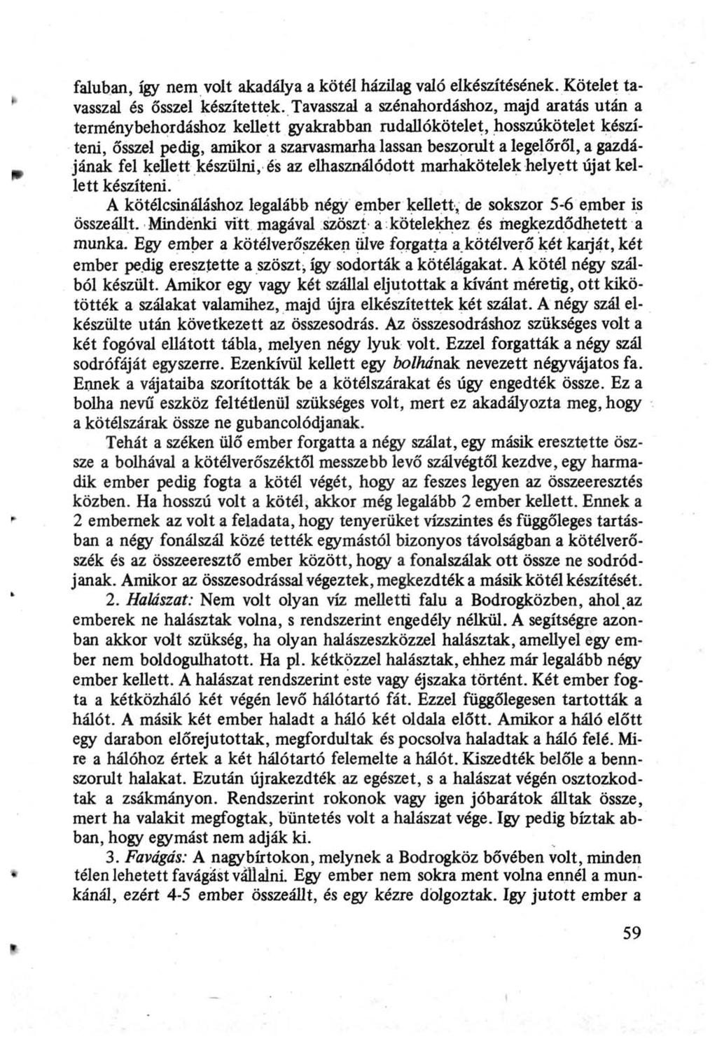 faluban, így nem volt akadálya a kötél házilag való elkészítésének. Kötelet tavasszal és ősszel készítettek.