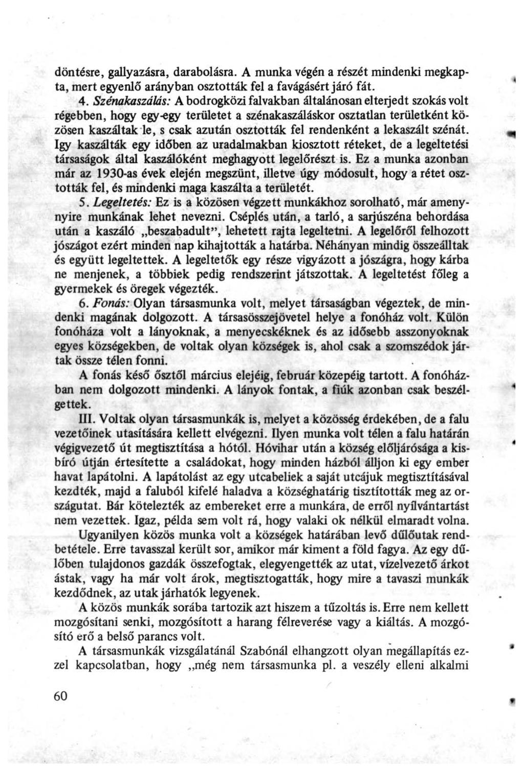 döntésre, gallyazásra, darabolásra. A munka végén a részét mindenki megkapta, mert egyenlő arányban osztották fel a favágásért járó fát. 4.