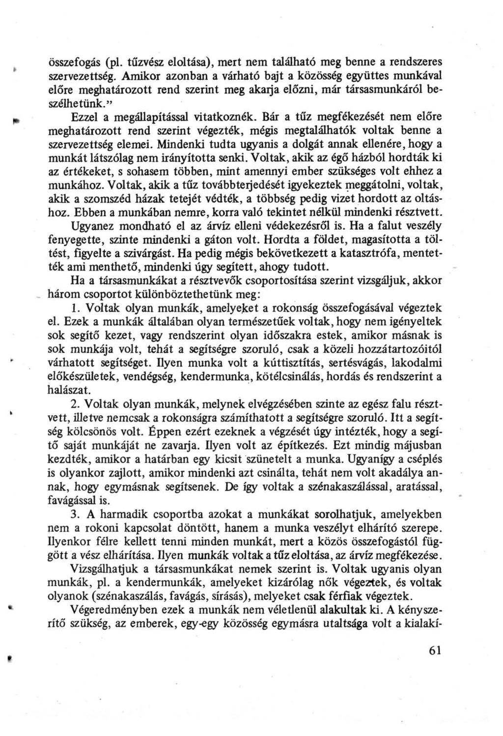 összefogás (pl. tűzvész eloltása), mert nem található meg benne a rendszeres szervezettség.