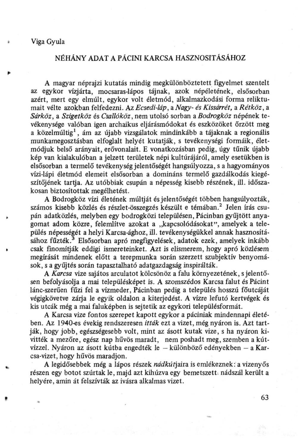 Viga Gyula NÉHÁNY ADAT A PACINI KARCSA HASZNOSÍTÁSÁHOZ A magyar néprajzi kutatás mindig megkülönböztetett figyelmet szentelt az egykor vízjárta, mocsaras-lápos tájnak, azok népéletének, elsősorban