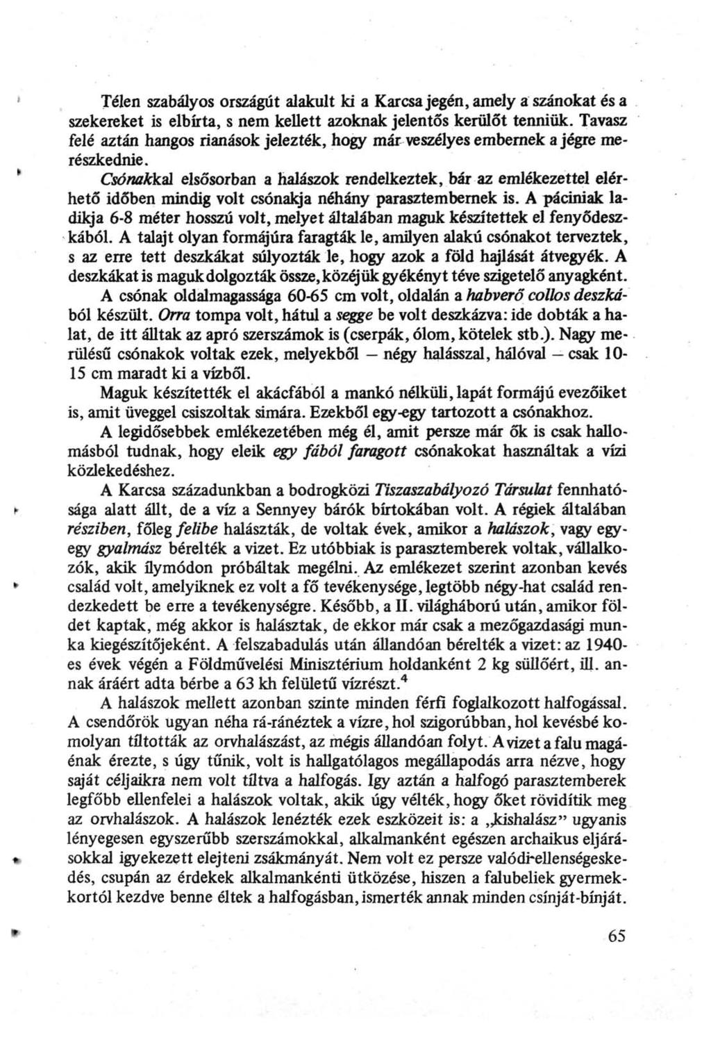 Télen szabályos országút alakult ki a Karcsa jegén, amely a szánokat és a szekereket is elbírta, s nem kellett azoknak jelentős kerülőt tenniük.
