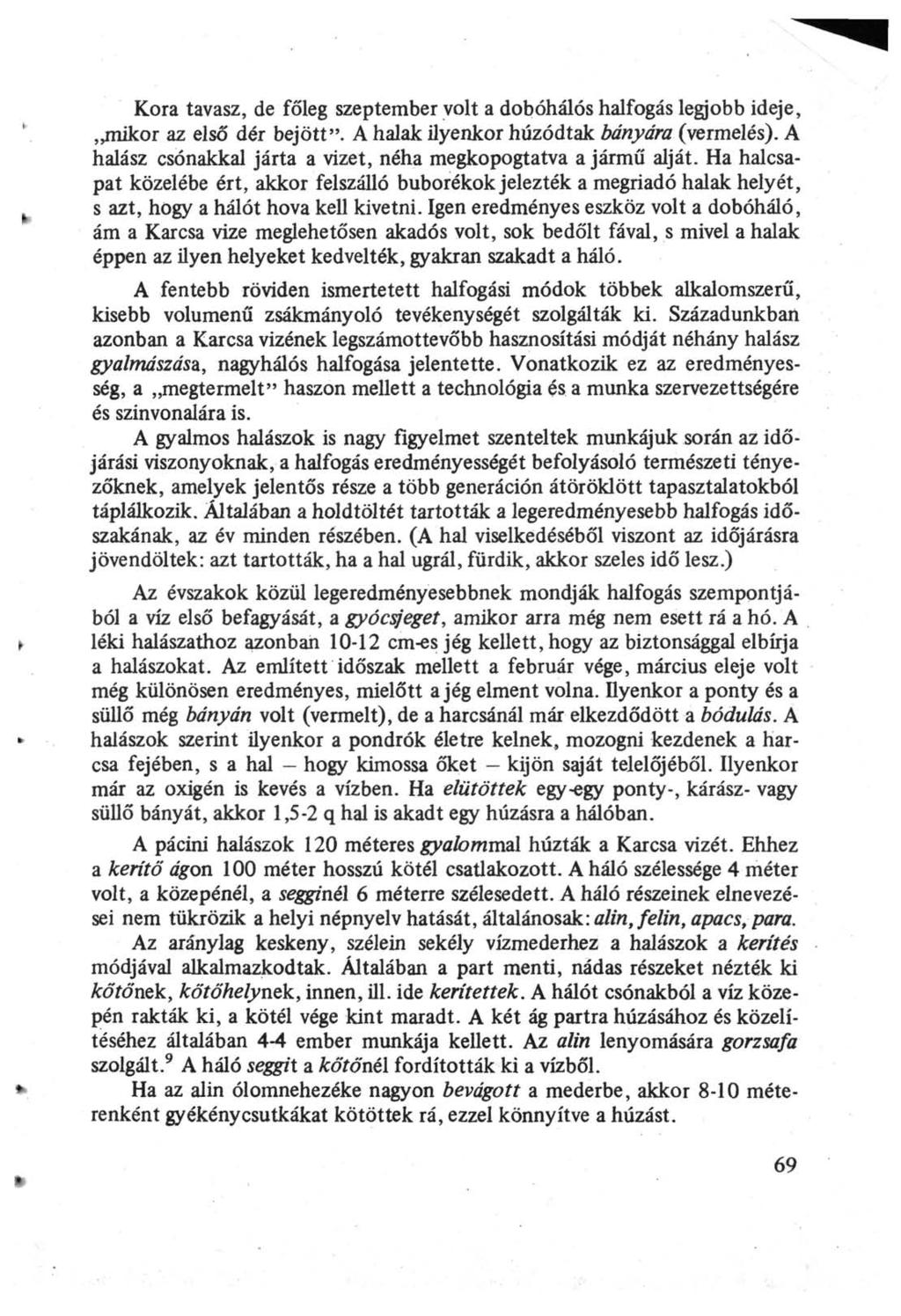 Kora tavasz, de főleg szeptember volt a dobóhálós halfogás legjobb ideje, mikor az első dér bejött". A halak ilyenkor húzódtak bányára (vermelés).