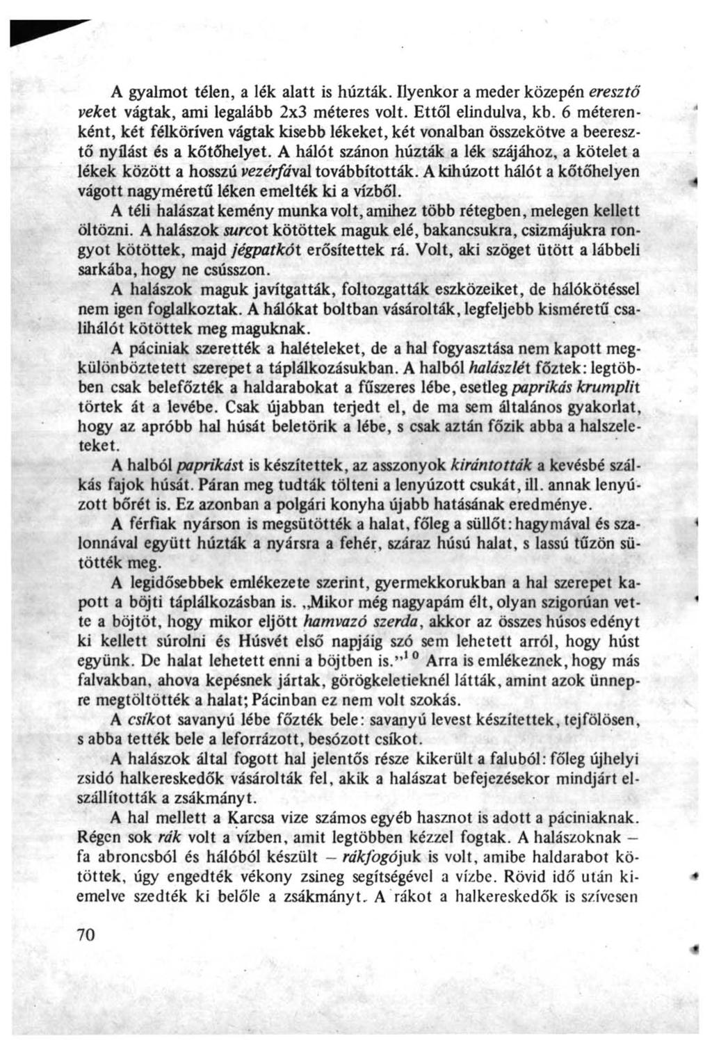A gyalmot télen, a lék alatt is húzták. Ilyenkor a meder közepén eresztő veket vágtak, ami legalább 2x3 méteres volt. Ettől elindulva, kb.
