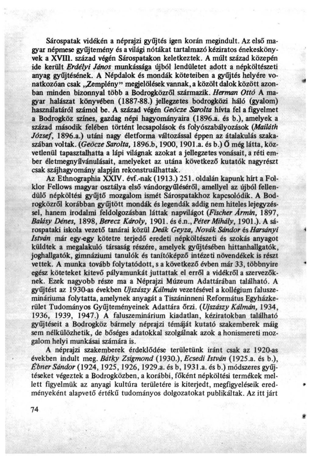 Sárospatak vidékén a néprajzi gyűjtés igen korán megindult. Az első magyar népmese gyűjtemény és a világi nótákat tartalmazó kéziratos énekeskönyvek a XVIII. század végén Sárospatakon keletkeztek.