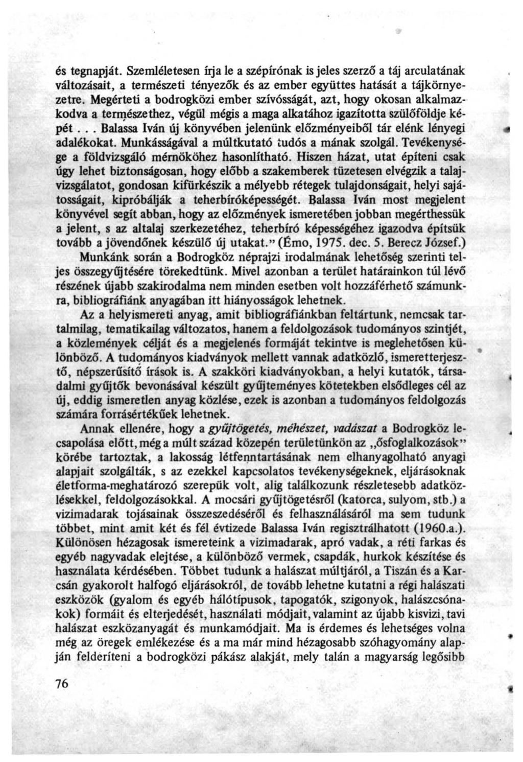 és tegnapját. Szemléletesen írja le a szépírónak is jeles szerző a táj arculatának változásait, a természeti tényezők és az ember együttes hatását a tájkörnyezetre.