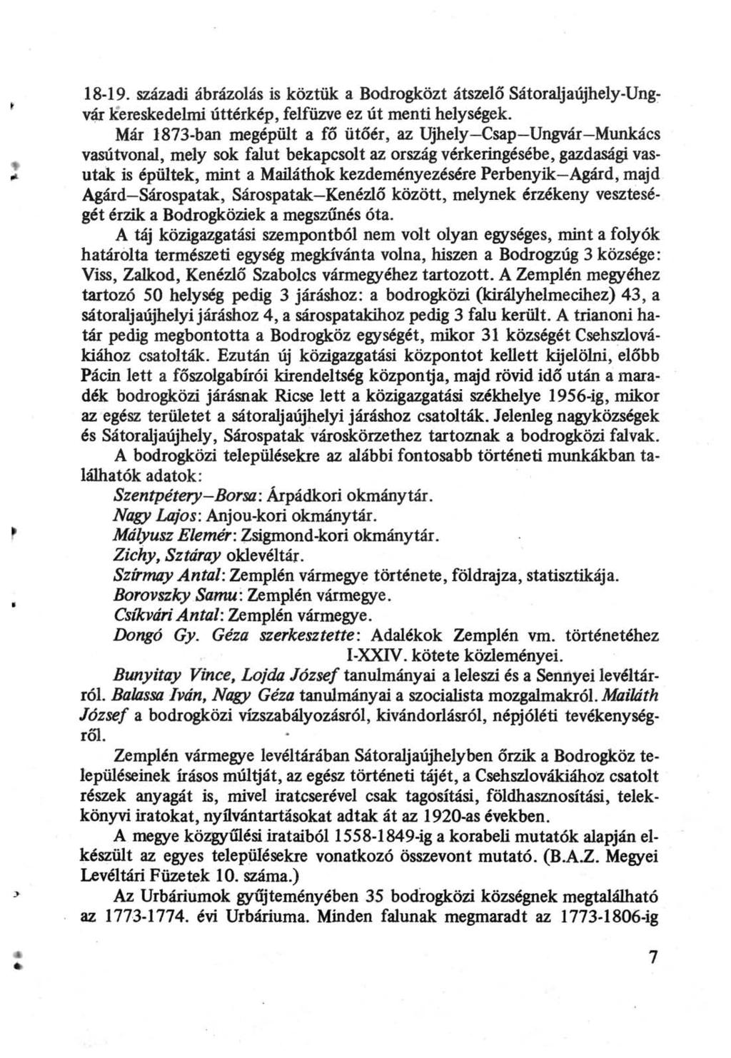 18-19. századi ábrázolás is köztük a Bodrogközt átszelő Sátoraljaújhely-Ungvár kereskedelmi úttérkép, felfűzve ez út menti helységek.