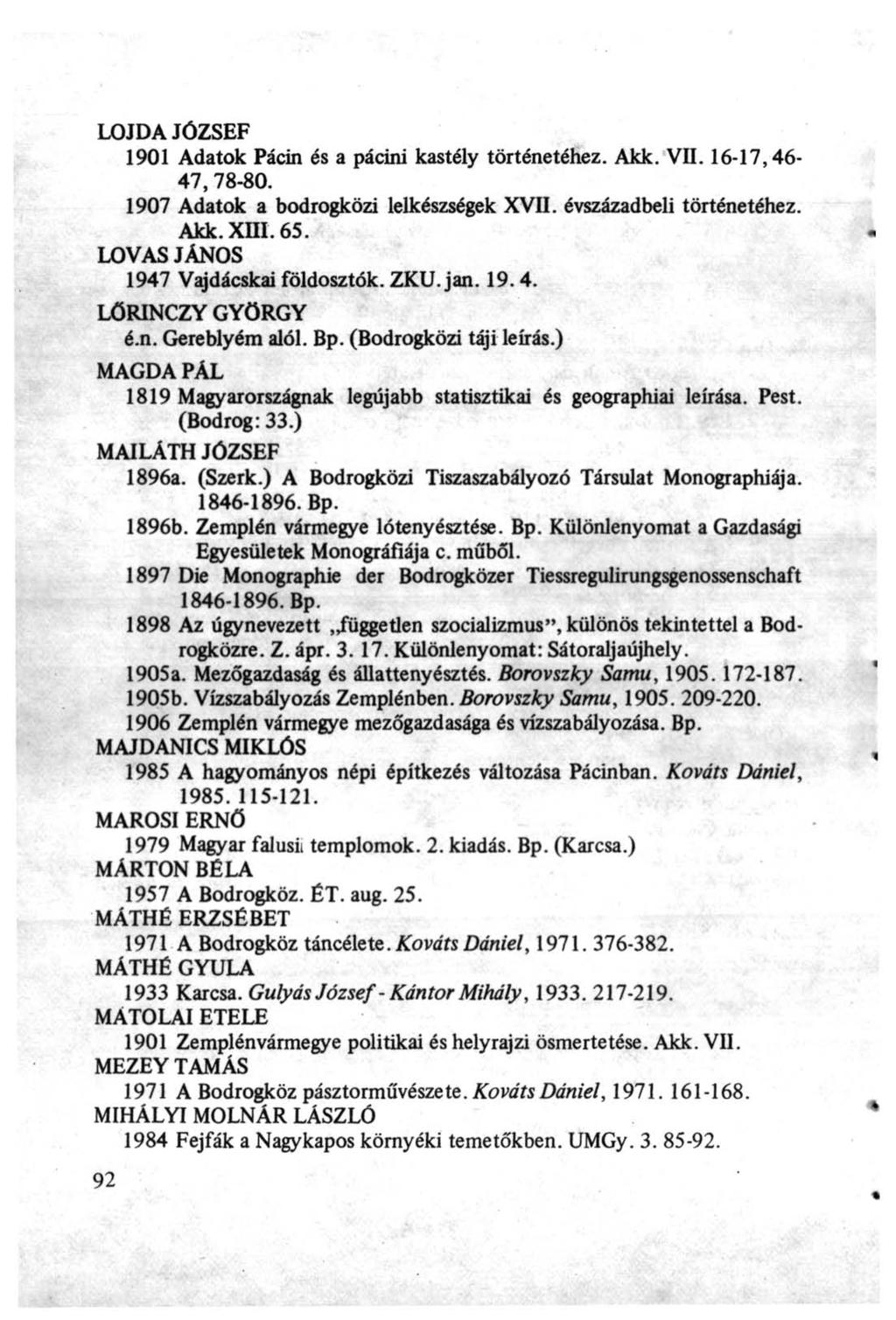 LOJDA JÓZSEF 1901 Adatok Pacin és a pácini kastély történetéhez. Akk. VII. 16-17,46-47, 78-80. 1907 Adatok a bodrogközi lelkészségek XVII. évszázadbeli történetéhez. Akk. XIII. 65.