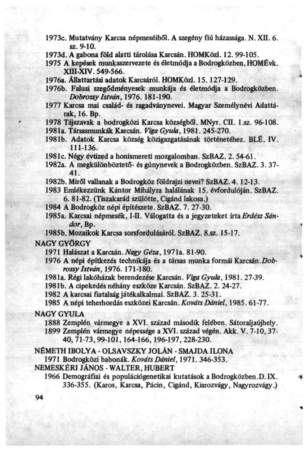 1973c. Mutatvány Karcsa népmeséiből. A szegény flü házassága. N. XII. 6. sz. 9-10. 1973d. A gabona föld alatti tárolása Karcsán. HOMKözl. 12. 99-105.