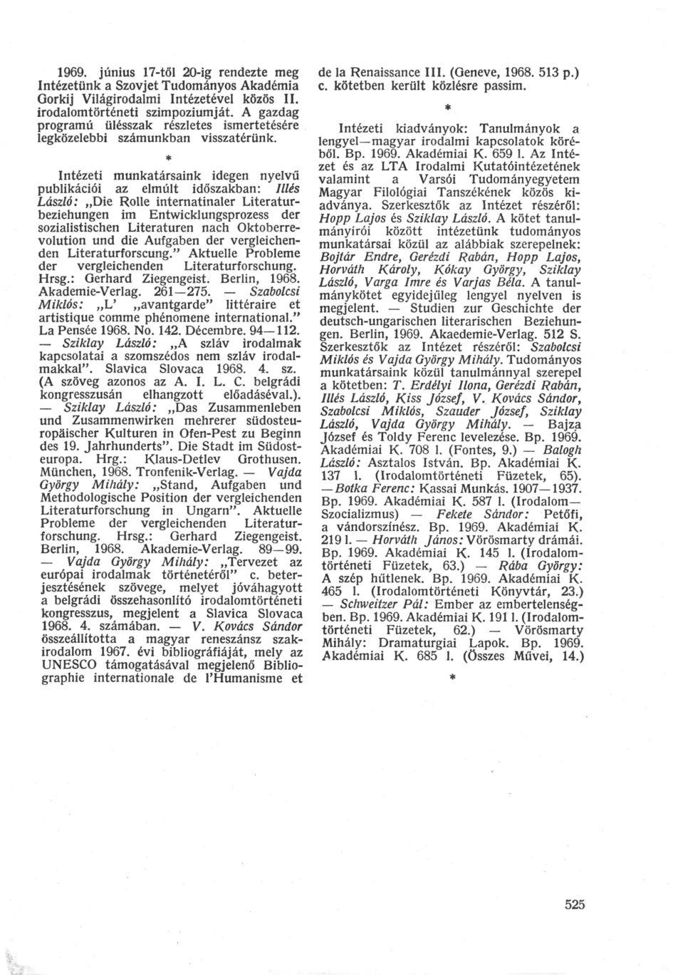 1969. június 17-től 20-ig rendezte meg Intézetünk a Szovjet Tudományos Akadémia Gorkij Világirodalmi Intézetével közös II. irodalomtörténeti szimpóziumját.
