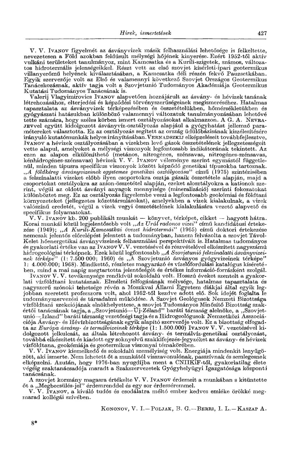 Hírek, ismertetések 427 V. V. IVANOV figyelmét az ásványvizek másik felhasználási lehetősége is felkeltette, nevezetesen a Föld azokban feldúsult mélységi hőjének kinyerése.