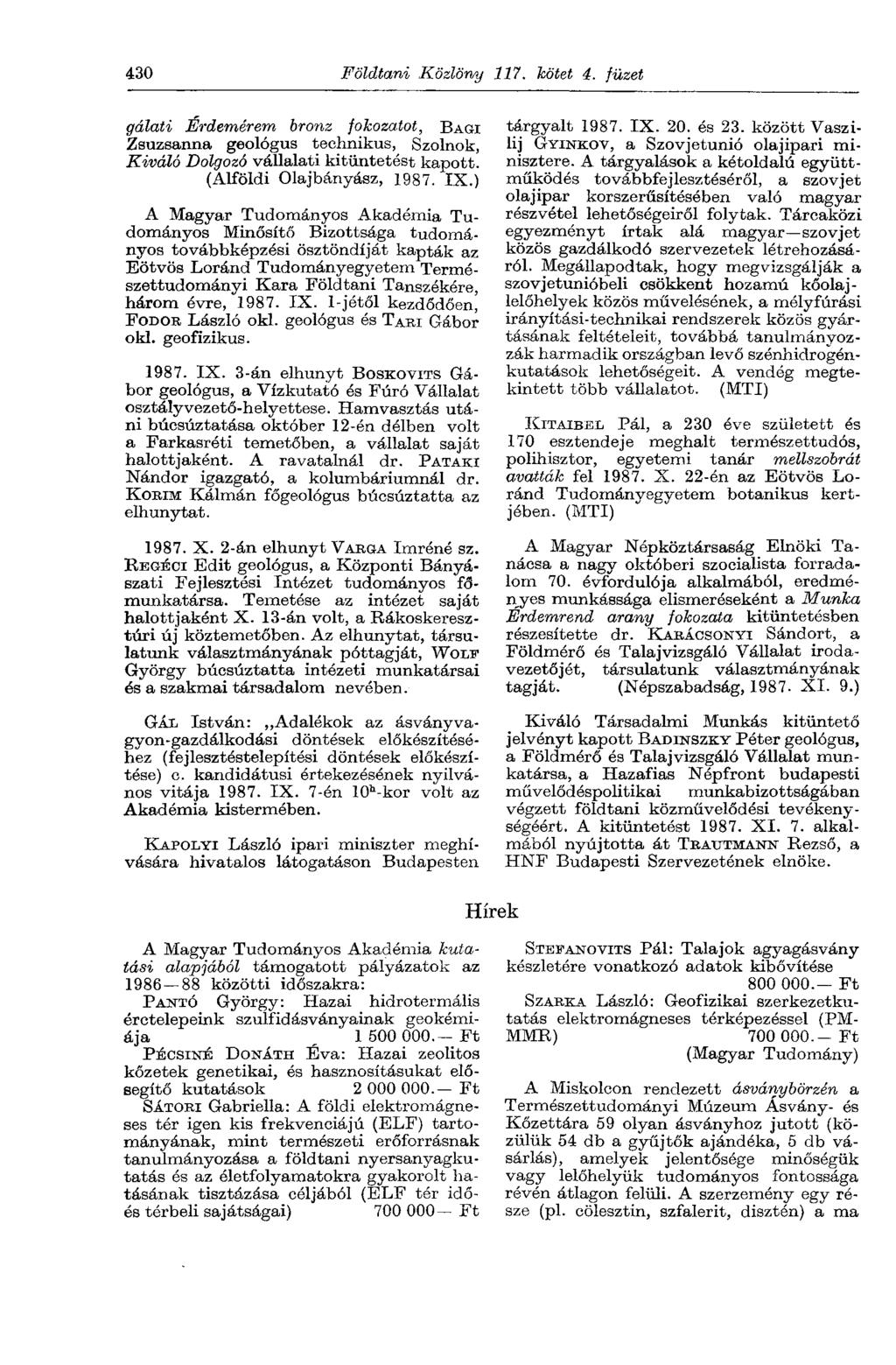 430 Földtani Közlöny 117. kötet 4. füzet gálati Érdemérem bronz fokozatot, В AGI Zsuzsanna geológus technikus, Szolnok, Kiváló Dolgozó vállalati kitüntetést kapott. (Alföldi Olajbányász, 1987. IX.