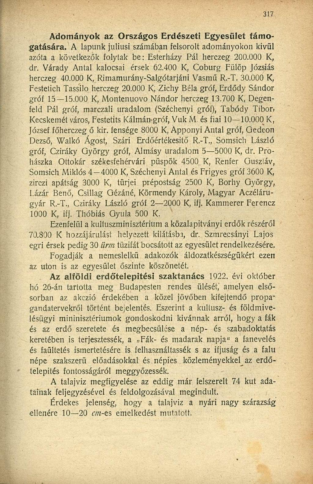 Adományok az Országos Erdészeti Egyesület támogatására. A lapunk júliusi számában felsorolt adományokon kivül azóta a következők folytak be: Esterházy Pál herczeg 200.000 K, dr.