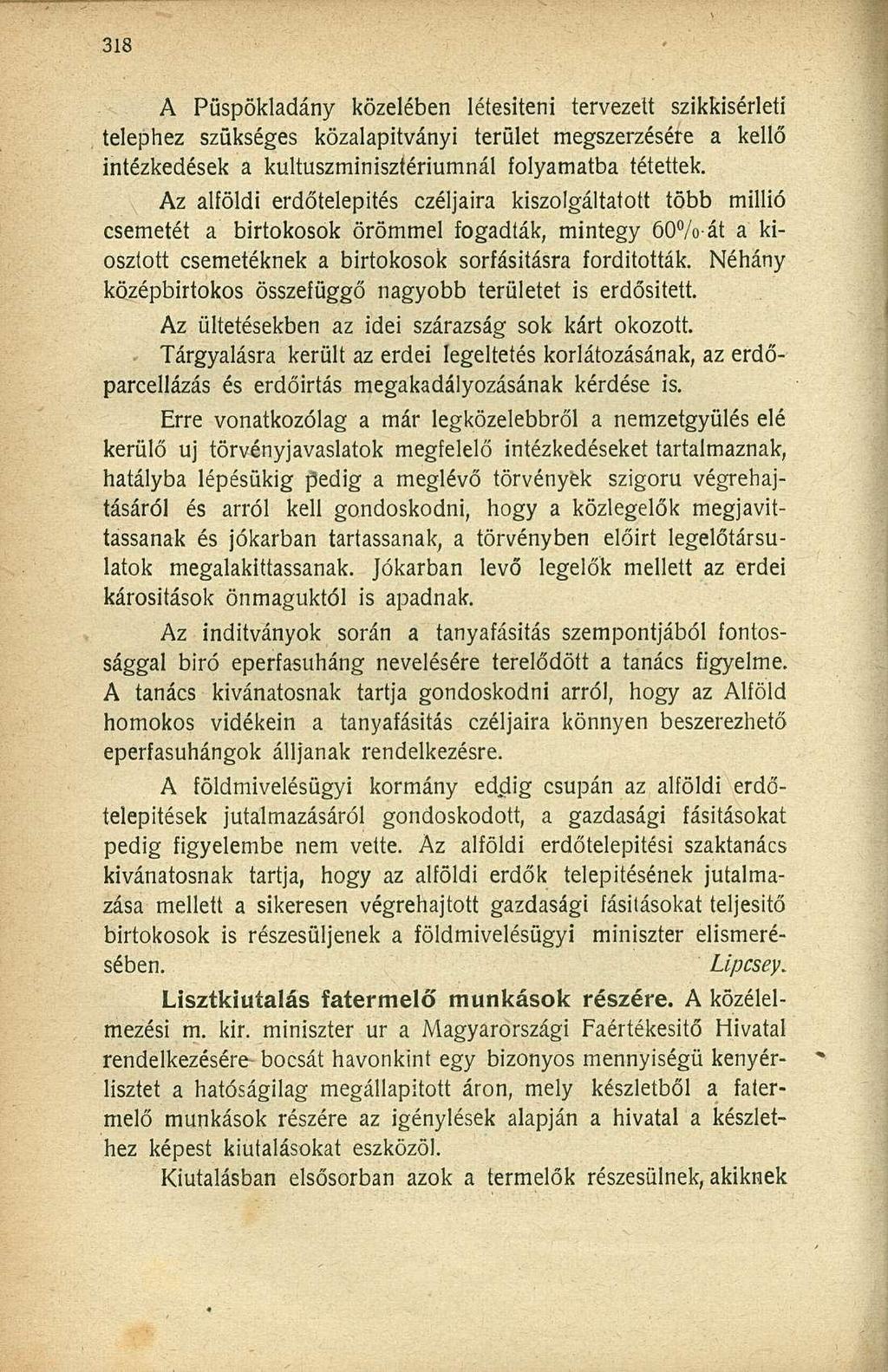 A Püspökladány közelében létesíteni tervezett szikkisérleti telephez szükséges közalapítványi terület megszerzésére a kellő intézkedések a kultuszminisztériumnál folyamatba tétettek.